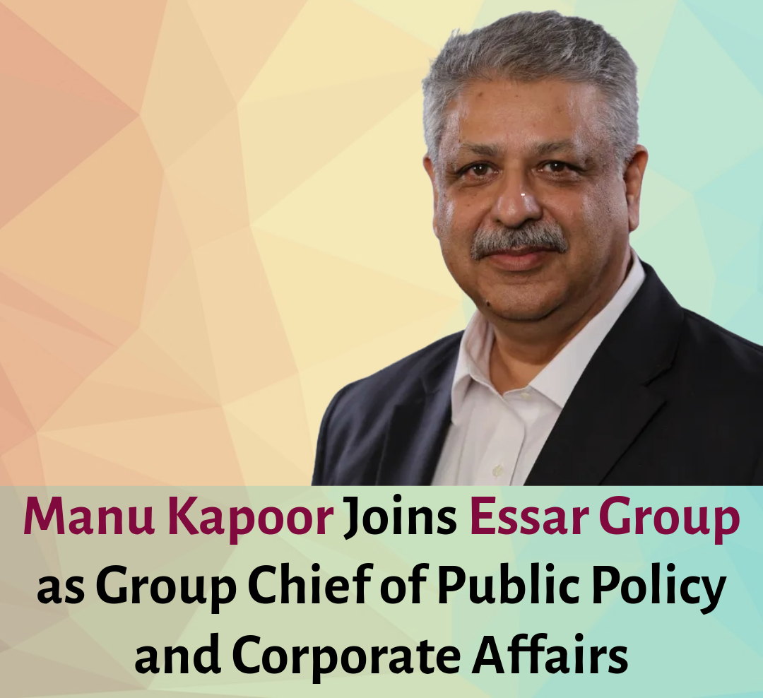 Manu Kapoor Joins Essar Group as Group Chief of Public Policy and Corporate Affairs