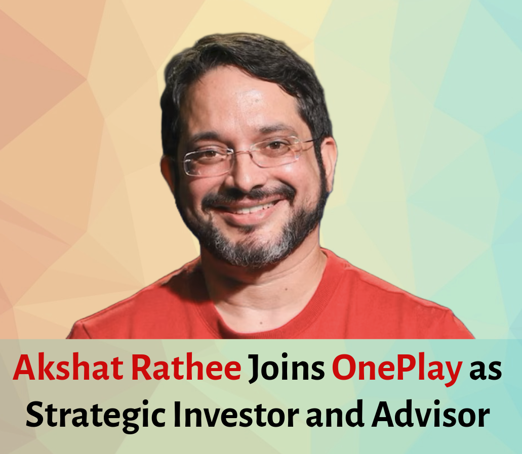 Akshat Rathee Joins OnePlay as Strategic Investor and Advisor