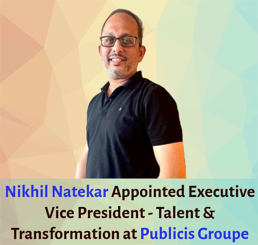 Nikhil Natekar Appointed Executive Vice President – Talent & Transformation at Publicis Groupe